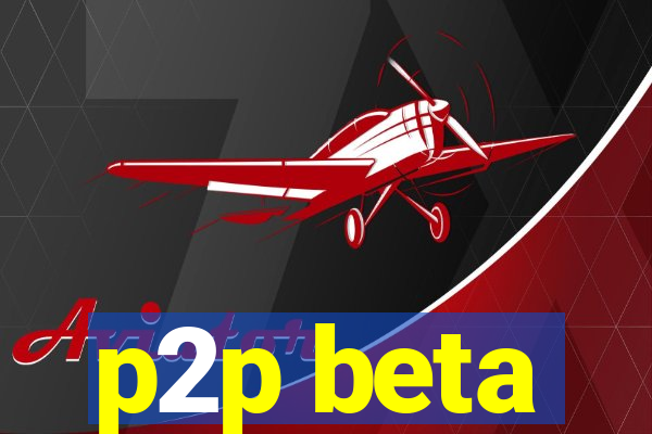 p2p beta